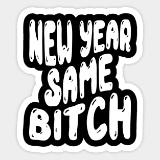 New Year Same Bitch Sticker